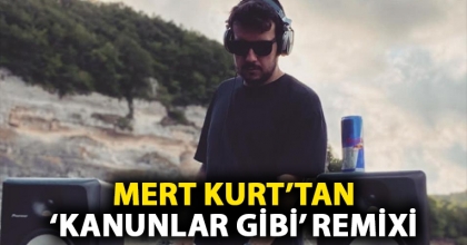 Mert Kurt’tan ‘Kanunlar Gibi’ Remixi