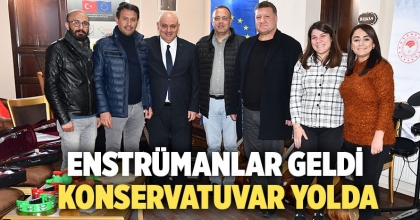 ENSTRÜMANLAR GELDİ, KONSERVATUVAR YOLDA