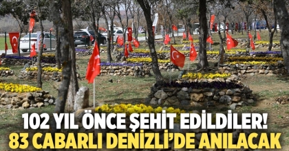 102 Yıl Önce Şehit Edildiler! 83 Cabarlı Denizli’de Anılacak