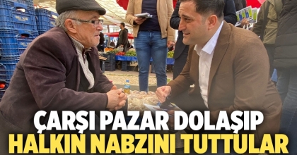 Çarşı Pazar dolaşıp halkın nabzını tuttular