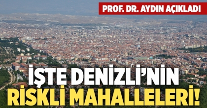 İşte Denizli’nin Riskli Mahalleleri!