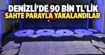 Denizli'de 90 Bin TL'lik Sahte Parayla Yakalandılar 