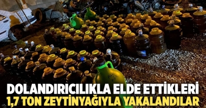 Dolandırıcılıkla elde ettikleri 1,7 ton zeytinyağıyla yakalandılar 