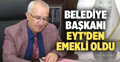 Çameli Belediye Başkanı Arslan, EYT'den emekli oldu 