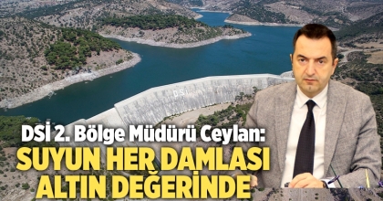 DSİ 2. Bölge Müdürü Ceylan: Suyun Her Damlası Altın Değerinde