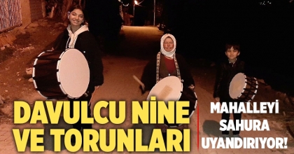 Davulcu nine ile torunları mahalleyi sahura kaldırıyor  