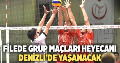 Filede grup maçları heyecanı Denizli'de yaşanacak