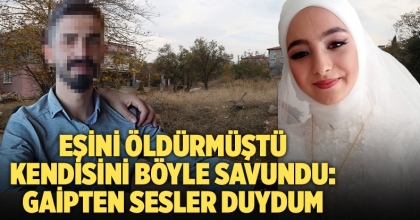 Eşini öldürmüştü, kendisini böyle savundu: Gaipten sesler duydum