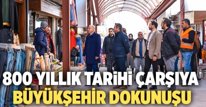 800 Yıllık Tarihi Çarşıya Büyükşehir Dokunuşu