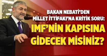 Bakan Nebati’den Millet İttifakı’na Kritik Soru:  “IMF’nin Kapısına Gidecek Misiniz?” 