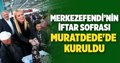 MERKEZEFENDİ’NİN İFTAR SOFRASI MURATDEDE'DE KURULDU