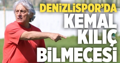 Denizlispor’da Kemal Kılıç bilmecesi