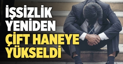 İşsizlik yeniden çift haneye yükseldi 
