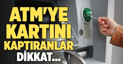ATM'ye kartını kaptıranlar dikkat...