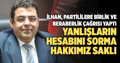 İlhan, partililere birlik ve beraberlik çağrısı yaptı