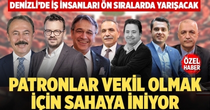 Denizli’de patronlar vekil olmak için sahaya iniyor