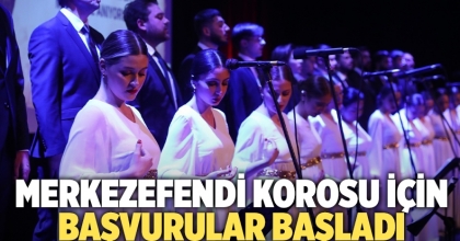 Merkezefendi Korosu için başvurular başladı 