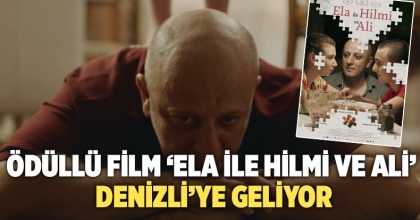 Ödüllü Film ‘Ela İle Hilmi Ve Ali’ Denizli’ye Geliyor