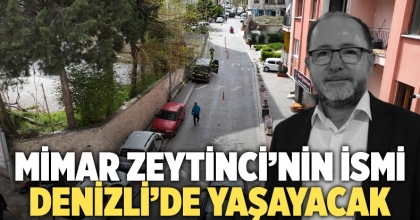 Mimar Cüneyt Zeytinci’nin İsmi Denizli’de Yaşayacak