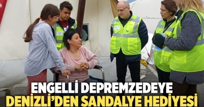Engelli depremzedeye Denizli’den sandalye hediyesi