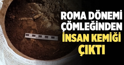 Roma dönemine ait çömlekten insan kemikleri çıktı   