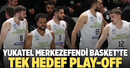 Yukatel Merkezefendi Basket’te Tek Hedef Play-Off