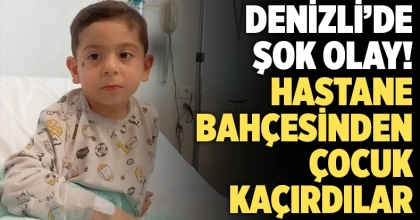 Denizli'de hastane bahçesinden çocuk kaçırdılar