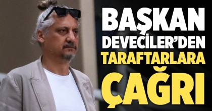 Başkan Deveciler’den Taraftarlara Çağrı