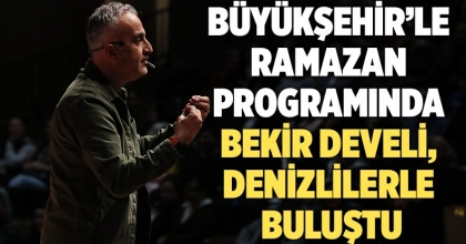 Büyükşehir’le Ramazan programında Bekir Develi, Denizlilerle buluştu