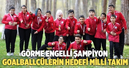 Görme engelli şampiyon goalballcülerin hedefi milli takım