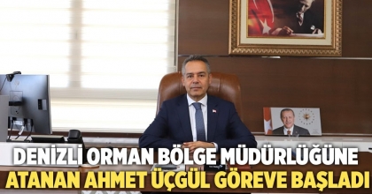 Denizli Orman Bölge Müdürlüğüne atanan Ahmet Üçgül göreve başladı
