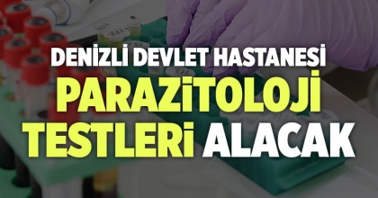 DENİZLİ DEVLET HASTANESİ PARAZİTOLOJİ TESTLERİ ALACAK