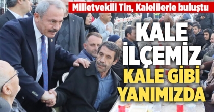 Milletvekili Tin: Kale İlçemiz, Kale Gibi Yanımızda