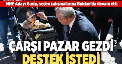MHP Adayı Garip, çarşı pazar gezdi destek istedi