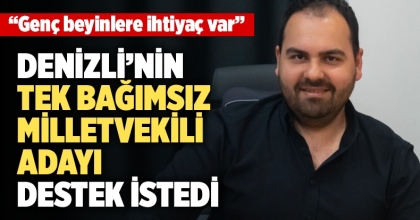 Denizli’nin Tek Bağımsız Milletvekili Adayı Destek İstedi