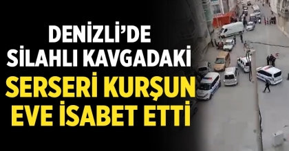 Denizli'de Çıkan Silahlı Kavgada Serseri Kurşun Eve İsabet Etti