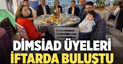 DİMSİAD üyeleri iftarda buluştu