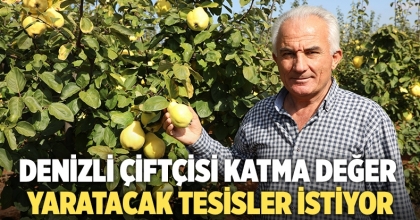 Denizli çiftçisi katma değer yaratacak tesisler istiyor
