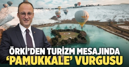 Örki’den Turizm Mesajında ‘Pamukkale’ Vurgusu