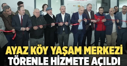 Ayaz Köy Yaşam Merkezi törenle hizmete açıldı 