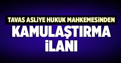 TAVAS ASLİYE HUKUK MAHKEMESİNDEN KAMULAŞTIRMA İLANI