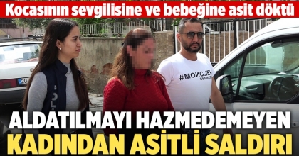 Aldatılmayı hazmedemeyen kadından asitli saldırı