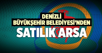 DENİZLİ BÜYÜKŞEHİR BELEDİYESİ'NDEN SATILIK ARSA