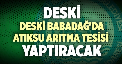 DESKİ BABADAĞ'DA ATIKSU ARITMA TESİSİ YAPTIRACAK