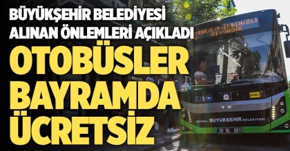 OTOBÜSLER BAYRAMDA ÜCRETSİZ