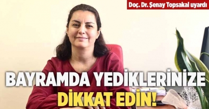 Bayramda yediklerinize dikkat edin!
