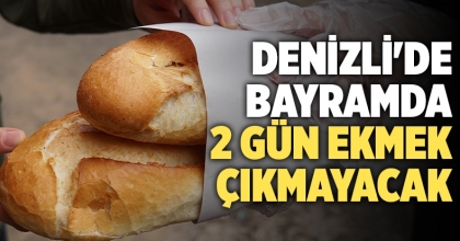 Denizli'de bayramda 2 gün ekmek çıkmayacak   