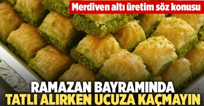 Ramazan Bayramında tatlı alırken ucuza kaçmayın