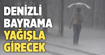 Denizli bayrama yağışla girecek   