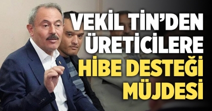 Milletvekili Tin’den üreticilere hibe desteği müjdesi 